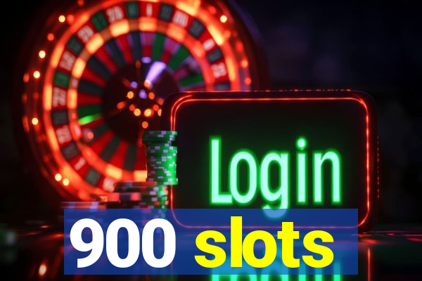 900 slots